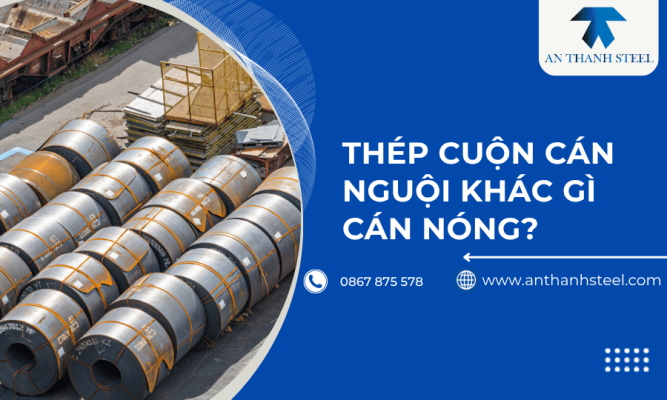 Thép cuộn cán nguội khác gì cán nóng?