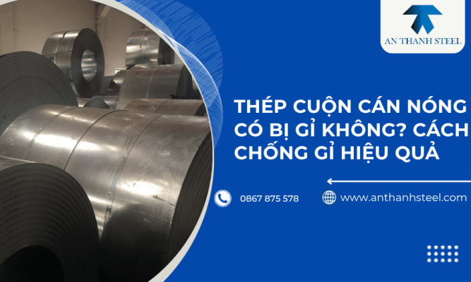 Thép cuộn cán nóng có bị gỉ không? Cách chống gỉ hiệu quả