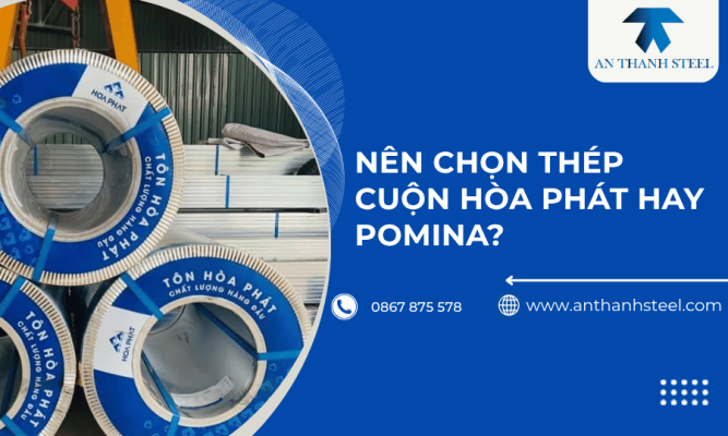 Nên chọn thép cuộn Hòa Phát hay Pomina?
